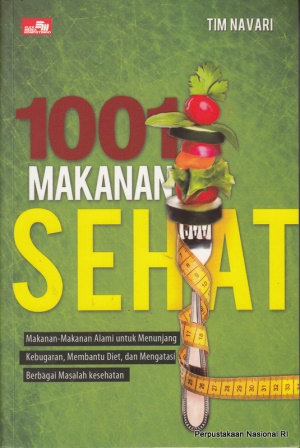 1001 makanan sehat :  makanan makanan alami untuk menunjang kebugaran, membantu diet, dan mengatasi berbagai masalah kesehatan / TIM NAVARI