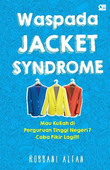 Waspada jacket syndrome : mau kuliah di perguruan tinggi negeri? coba pikir lagi!!!