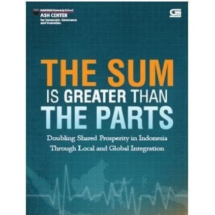 The sum is greater than the parts : melipatgandakan kemakmuran di Indonesia melalui integrasi lokal dan global