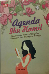 Agenda ibu hamil :  panduan dan catatan menjalani kehamilan dari minggu ke minggu / Tim Naviri