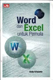 Word dan Excel untuk pemula / Andy Krisianto