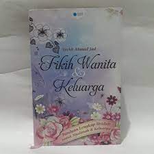 Fikih Wanita & Keluarga : Panduan Lengkap Ibadah untuk Muslimah & Keluarga