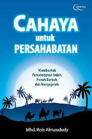 Cahaya untuk persahabatan : membentuk persahabatan indah, penuh berkah, dan menyejarah