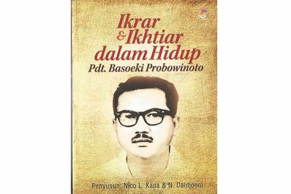 Ikrar & Ikhtiar dalam hidup Pdt. Basoeki Probowinoto