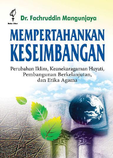 Mempertahankan Keseimbangan : Perubahan Iklim, Keanekaragaman Hayati, Pembangunan Berkelanjutan dan Etika Agama