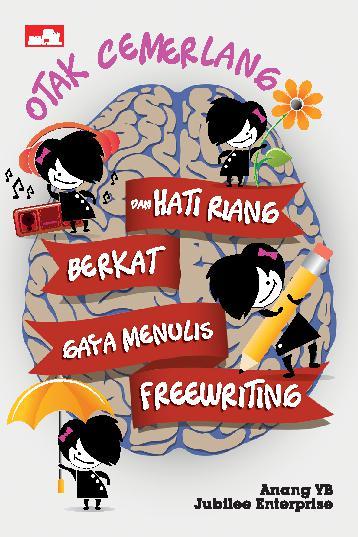 Otak Cemerlang dan Hati Riang Berkat Gaya Menulis Freewriting