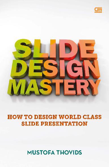 Slide design mastery : how to design world class slide presentation