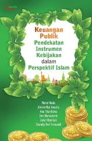 Keuangan publik : Pendekatan instrumen kebijakan dalam perspektif Islam / Nurul Huda... [et al.]