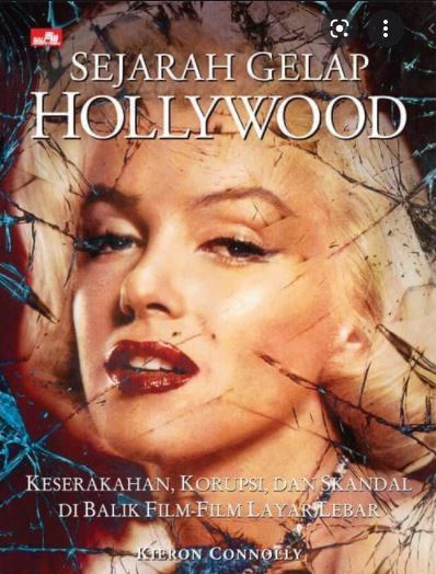 Sejarah gelap hollywood :  keserakahan, korupsi, dan skandal di balik film-film layar lebar / Kieron Connolly ; penerjemah : A. Reni Eta Sitepoe
