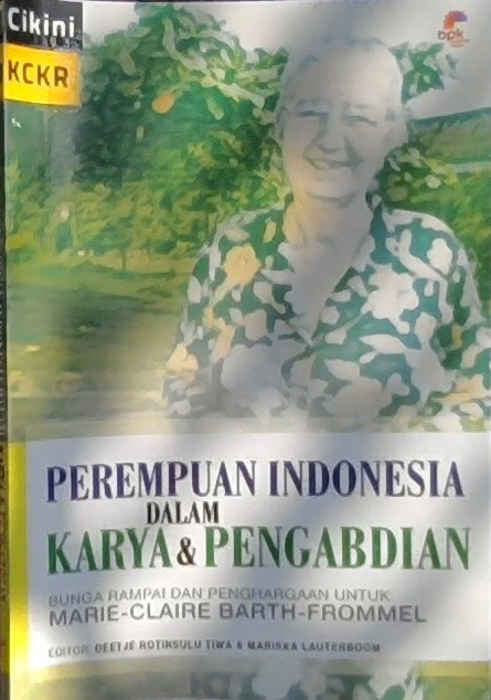 Perempuan Indonesia dalam karya & pengabdian : bunga rampai dan penghargaan untuk merie-claire barth-frommel