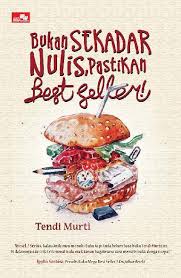 Bukan sekadar nulis, pastikan best seller! / Tendi Murti