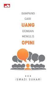 Gampang cari uang dengan menulis opini / Iswadi Suhari