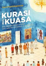 Kurasi dan kuasa : Kekuratoran dalam medan seni rupa kontemporer di indonesia