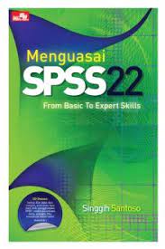 Menguasai SPSS 21 di era informasi : from basic to expert skills