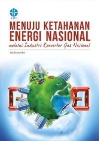 Menuju ketahanan energi nasional : melalui industri konverter gas nasional