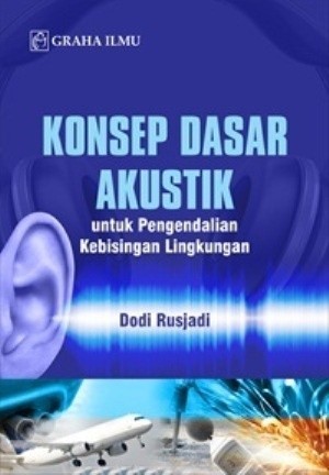 konsep dasar akustik : untuk pengendalian kebisingan lingkungan