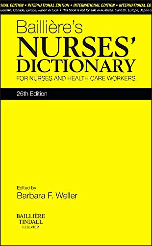 Baillier's nurses' dictionary :  For nurses and health care workers / editor : Barbara F. Weller