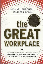 The great workplace : Sinergi dahsyat pemimpin & karyawan untuk membangun perusahaan idaman & tempat kerja yang nyaman