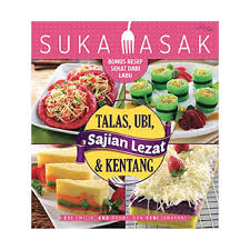 Suka Masak :  Sajian Lezat Talas, Ubi, & Kentang / Esi Emilia, Ana Rahmi, Yeni Ismayani ; editor : Dwi Fajar Ratri