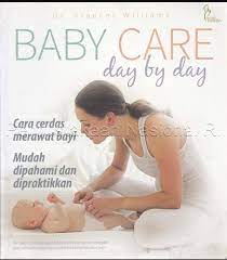 Baby care day by day : Pedoman lengkap perawatan bayi, keterampilan tahap demi tahap untuk orang tua