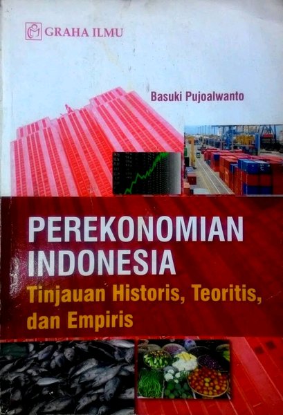 Perekonomian Indonesia : Tinjauan Historis, Teoritis, dan Empiris