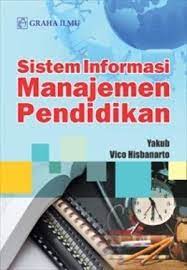 Sistem informasi manajemen pendidikan / Yakub ; Vico Hisbanarto