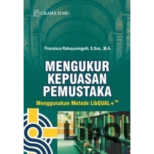 Mengukur kepuasan pemustaka : menggunakan metode libqual+ TM