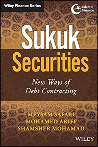 Sukuk Securities :  new ways of debt contracting / Meysam safari, Mohamed Ariff, and Shamsher Mohamad