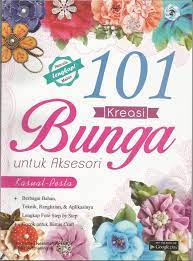 101 kreasi bunga untuk aksesori / Mochamad Fatahillah & Rika Destrianingsih