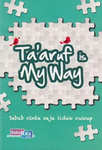 Ta'aruf is my way :  sebab cinta saja tidak cukup / @muslimah_talk ; penyunting, Idhan