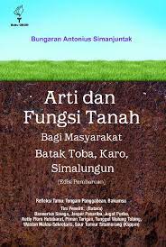 Arti dan fungsi tanah bagi masyarakat batak Toba, karo, Simalunhun / Bungaran Antonius Simajuntak ; Tim peneliti. Danneris Sinaga, [et.al]