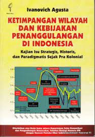 ketimpangan wilayah dan kebijakan penanggulangan di Indonesia :  kajian isu strategis, historis, dan paradigmatis sejak pra kolonial / ivanovich agusta