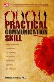 Practical communication skill : Sistem komunikasi model umum dan HORENSO untuk sukses dalam bisnis, organisasi, dan kehidupan