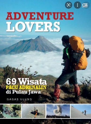 Adventure lovers :  69 wisata pacu adrenalin di pulau Jawa / Gagas Ulung ; editor. Intarina Hardiman