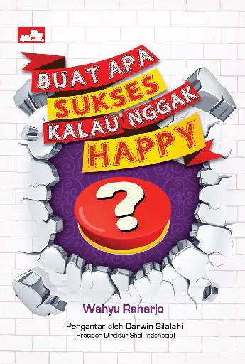 Buat apa sukses kalau nggak happy