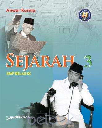 Sejarah 3 :  SMP Kelas IX / Anwar Kurnia ; editor : Edy Sutrisno, Diki Suntara