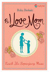 Ps: i love mom / Buku Berkaki ; editor, Moh. Rido