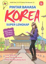 Pintar Bahasa Korea :  Super Lengkap / Anitia Fani , Donny Kurniawan ; Penyunting : Iyank Christine
