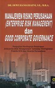 Manajemen Risiko Perusahaan Terintegrasi (Enterprise Risk Management) dan Good Corporate Governance : Pengujian Pentingnya Penerapan Enterprise Risk Management terhadap Peningkatan Praktik GCG dan Kinerja Perusahaan