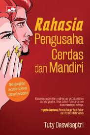 Rahasia pengusaha cerdas dan mandiri : mengungkap rahasia sukses dalam berbisnis
