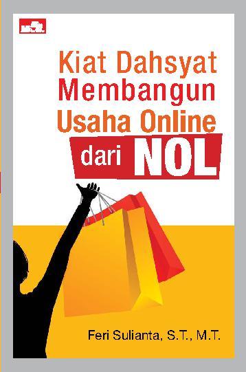 Kiat Dahsyat Membangun Usaha Online Dari Nol