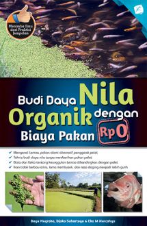Budi daya nila organik dengan biaya pakan Rp 0 / Bayu Nugroho, [et.al] ; Editor. Yurinda Dini