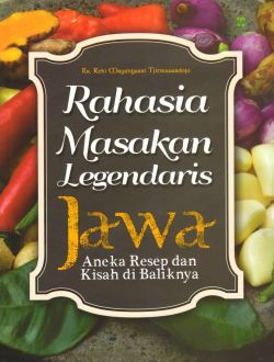 Rahasia masakan legendaris Jawa : aneka resep dan kisah di baliknya