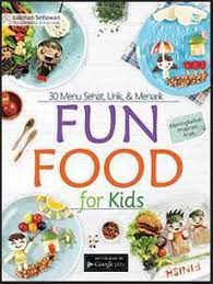 Fun food for kids : 30 menu sehat, unik, & menarik