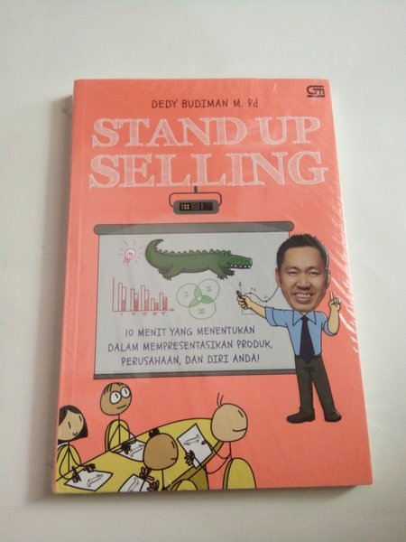 Stand Up Selling :  10 Menit Yang Menentukan Dalam Mempresentasikan Produk, Perusahaan, dan Diri Anda! / Dedy Budiman