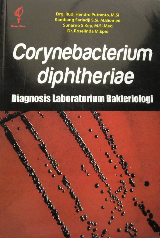Corynebacterium diphtheriae :  diagnosis laborotarium baketeriologi / Rudi Hendro Putranto, [et.al]