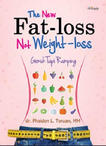 The New fat-loss not weight-loss :  gemuk tapi ramping / Phaidon L. Toruan ; editor. Lucky Natalia