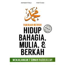 Panduan Meraih Hidup Bahagia, Mulia, & Berkah : Menjalankan 7 Sunnah Rasulullah