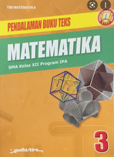 Pendalaman Buku Teks Matematika 3 : SMA Kelas XII Program IPA