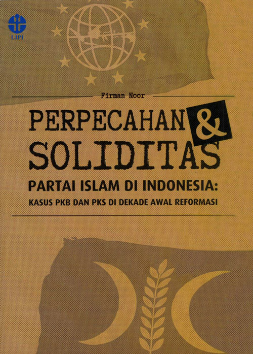 Perpecahan dan soliditas partai Islam : kasus PKB dan PKS di dekade awal reformasi